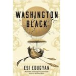 Washington Black by Esi Edugyan 
