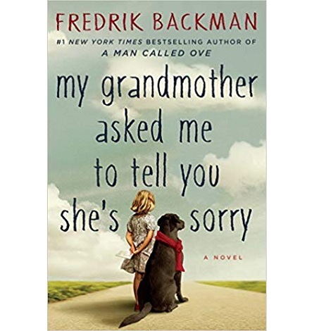 My Grandmother Asked Me to Tell You She Sorry by Fredrik Backman