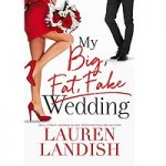 My Big Fat Fake Wedding by Lauren Landish