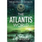 The Atlantis World by A G Riddle