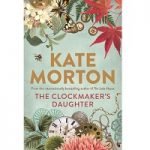 The Clockmaker’s Daughter by Kate Morton