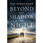 Beyond the Shadow of Night by Ray Kingfisher