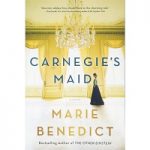 Carnegie’s Maid by Marie Benedict