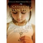 Don’t Let Me Go by Catherine Ryan Hyde