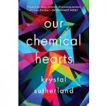 Our chemical hearts by Kristal Sutherland