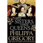 Three Sisters Three Queens by Philippa Gregory