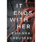 It Ends With Her by Brianna Labuskes