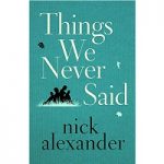 Things We Never Said Nick Alexander