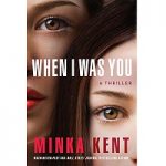 When I Was You by Minka Kent