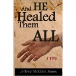 And He Healed Them All by Jeffrey McClain Jones