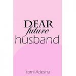 Dear Future Husband by Tomi Adesina