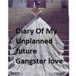 Diary Of My Unplanned future Gangster love