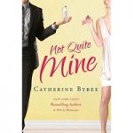 Not Quite Mine by Catherine Bybee