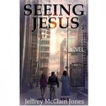 Seeing Jesus by Jeffrey McClain Jones