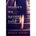 Stories We Never Told by Sonja Yoerg