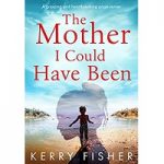 The Mother I Could Have Been by Kerry Fisher