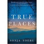 True Places by Sonja Yoerg