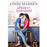 Always a Bridesmaid by Cindi Madsen