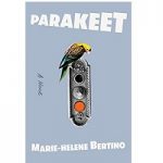 Parakeet by Marie-Helene Bertino