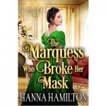 The Marquess Who Broke Her Mask by Hanna Hamilton