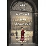 All the Ways We Said Goodbye by Beatriz Williams