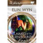 Claimed By the Alien Bounty Hunter by Elin Wyn