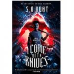 I Come with Knives by S.A. Hunt