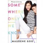 Somewhere Only We know by Maurene Goo