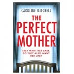 The Perfect Mother by Caroline Mitchell