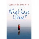 What Have I Done by Amanda Prowse
