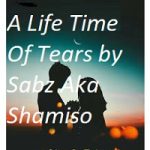 A Life Time Of Tears by Sabz Aka Shamiso