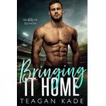 Bringing It Home by Teagan Kade PDF