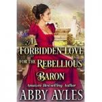A Forbidden Love for the Rebellious Baron by Abby Ayles PDF