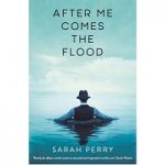 After Me Comes the Flood by Sarah Perry PDF