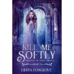 Kill Me Softly by Lidiya Foxglove PDF