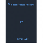 My Best Friend's Husband By Londi Sutic