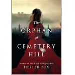 The Orphan of Cemetery Hill by Hester Fox PDF