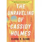 The Unraveling of Cassidy Holmes by Elissa R Sloan