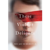 These Violent Delights by Micah Nemerever PDF