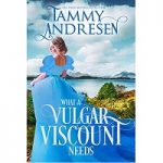 What a Vulgar Viscount Needs by Tammy Andresen PDF