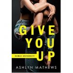 Give You Up by Ashlyn Mathews PDF