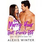 Marrying My Best Friend’s BFF by Alexis Winter PDF