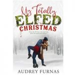 My Totally Elfed Christmas by Audrey Furnas PDF