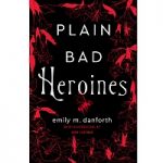 Plain Bad Heroines by Emily M. Danforth PDF