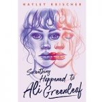 Something Happened to Ali Greenleaf by Hayley Krischer PDF