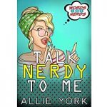 Talk Nerdy to Me by Allie York PDF