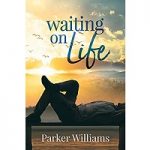 Waiting on Life by Parker Williams PDF