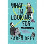 What I’m Looking For by Karen Grey PDF