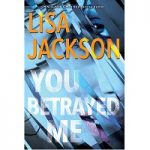 You Betrayed Me by Lisa Jackson PDF