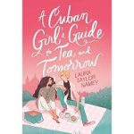 A Cuban Girl’s Guide to Tea and Tomorrow by Laura Taylor Namey